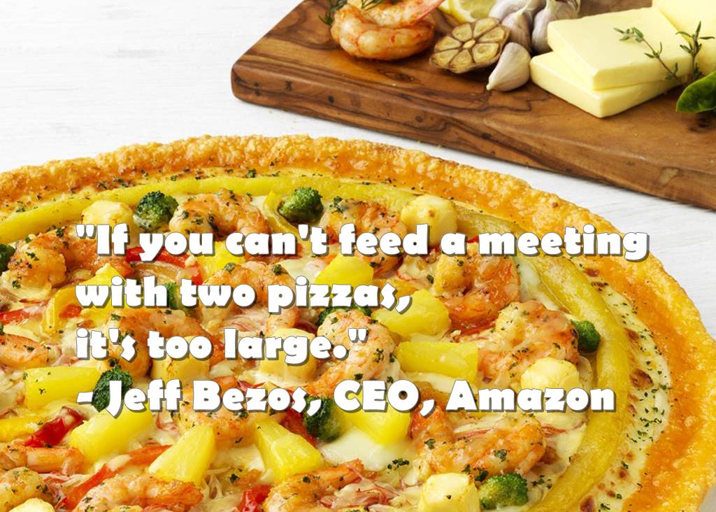 피자 2판의 법칙 If you can't feed a meeting with two pizzas, its too large. Jeff Bezos,CEO, Amazon 피자헉 피자 갈릭버터 슈프림 이미지